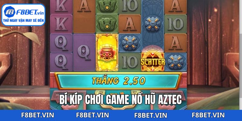 Nổ Hũ Aztec - Săn Thưởng Tiền Tỷ Bất Ngờ Tại F8bet 4 Bật mí những bí quyết chinh phục game siêu đơn giản