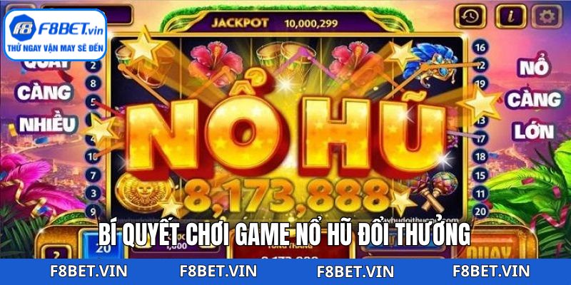 Game Nổ Hũ Đổi Thưởng F8bet - Cơ Hội Nhận Thưởng Khủng 4 Kinh nghiệm vàng để gia tăng cơ hội trúng thưởng
