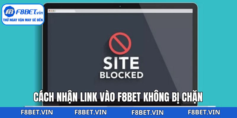 Link Vào F8bet Không Bị Chặn - Truy Cập Dễ, Không Gián Đoạn 3 Phương pháp nhận link vào F8bet không bị chặn