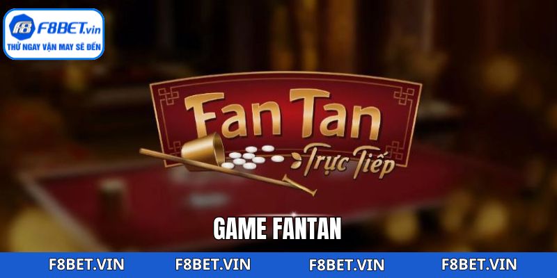 Fantan F8BET: Trò May Rủi Cổ Truyền Hấp Dẫn Người Chơi
