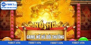 Game Nổ Hũ Đổi Thưởng F8bet - Cơ Hội Nhận Thưởng Khủng 