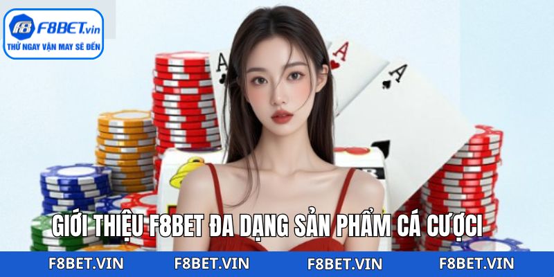 Giới Thiệu F8bet - Lựa Chọn Hàng Đầu Cho Người Chơi Cá Cược 3 Một số sản phẩm giải trí chất lượng có mặt tại F8bet