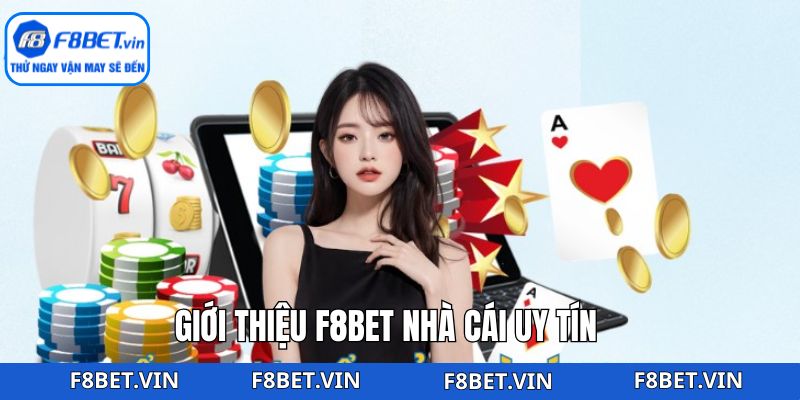 Giới Thiệu F8bet - Lựa Chọn Hàng Đầu Cho Người Chơi Cá Cược 1 Sơ lược về thông tin giới thiệu F8bet