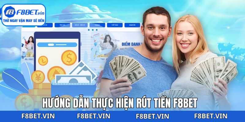Rút Tiền F8bet - Cách Giao Dịch Nhanh Chóng, An Toàn 3 Quy trình nhận thưởng trên F8bet chi tiết