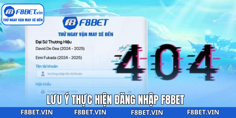 Đăng Nhập F8bet - Quy Trình Tham Gia Đầy Hấp Dẫn Và Ấn Tượng 4 Những lưu ý cần nắm kỹ trong quá trình thực hiện