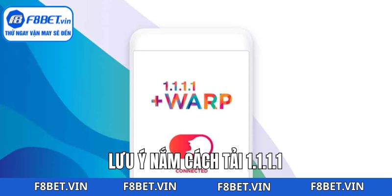 Cách Tải 1.1.1.1 Để Truy Cập F8bet Không Bị Chặn 4 Lưu ý khi thành viên cài đặt 1.1.1.1