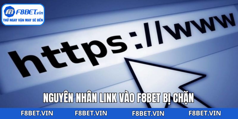 Link Vào F8bet Không Bị Chặn - Truy Cập Dễ, Không Gián Đoạn 2 Những yếu tố khiến link vào thương hiệu bị chặn