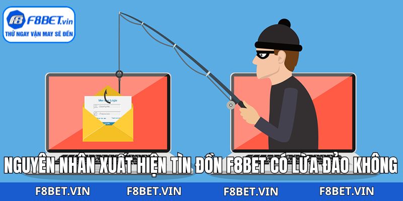 F8bet Có Lừa Đảo Không? Làm Rõ Các Thông Tin Thất Thiệt 2 Hiểu rõ nguyên nhân khiến tin đồn nhà cái lừa đảo xuất hiện