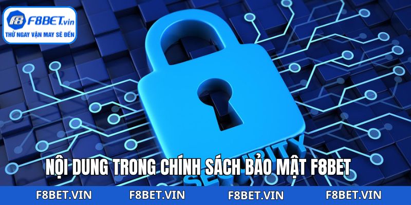 Chính Sách Bảo Mật F8bet – Hội Viên An Tâm Sử Dụng Dịch Vụ 2 Nội dung cơ bản của chính sách bảo mật F8bet