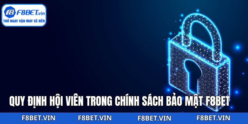 Chính Sách Bảo Mật F8bet – Hội Viên An Tâm Sử Dụng Dịch Vụ 3 Nắm được nội dung quy định của hội viên trong chính sách