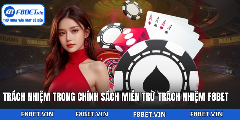 Miễn Trừ Trách Nhiệm F8bet - Điều Khoản Dành Cho Hội Viên 3 Miễn trừ trách nhiệm F8bet và nghĩa vụ của người chơi