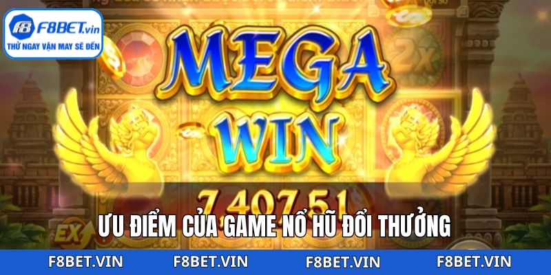 Game Nổ Hũ Đổi Thưởng F8bet - Cơ Hội Nhận Thưởng Khủng 3 Ưu điểm nổi bật khi trải nghiệm game nổ hũ đổi thưởng