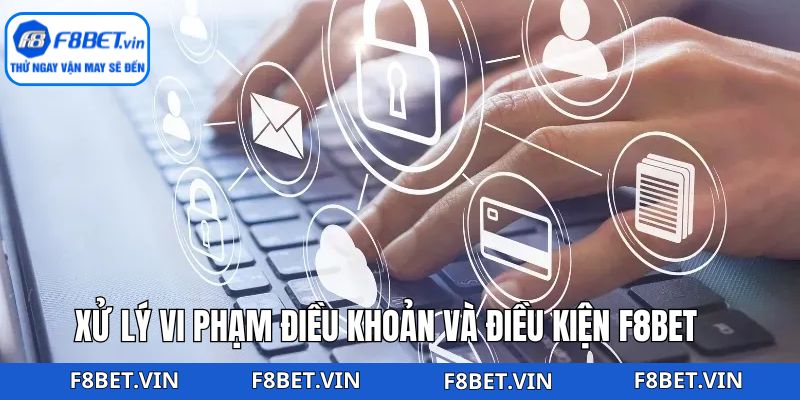 Điều Khoản Và Điều Kiện F8bet - Quy Tắc Vàng Cho Hội Viên 3 Xử lý các mức độ vi phạm điều khoản và điều kiện F8bet